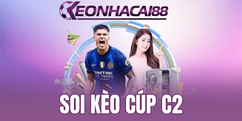 Đánh cược cúp C2 và những lưu ý quan trọng